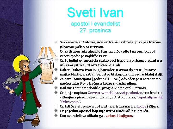 Sveti Ivan apostol i evanđelist 27. prosinca v Sin Zebedeja i Salome, učenik Ivana