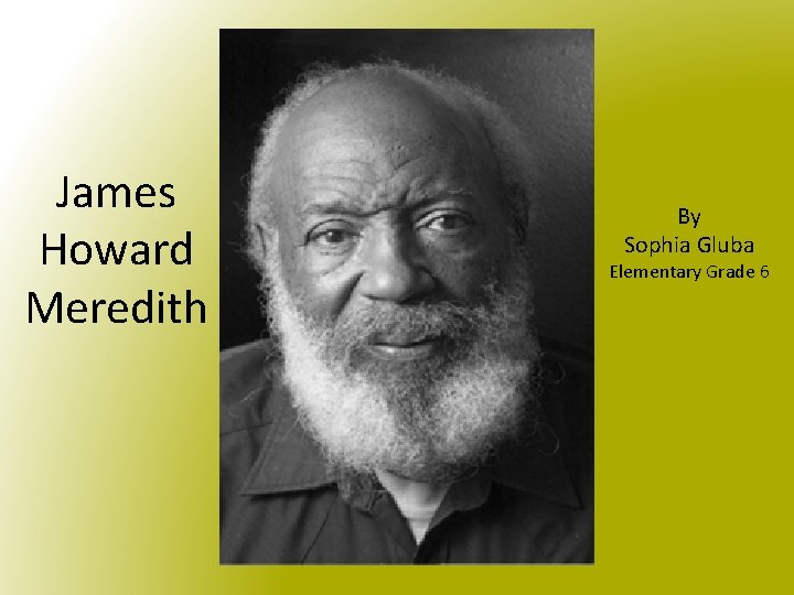 James Howard Meredith By Sophia Gluba Elementary Grade 6 