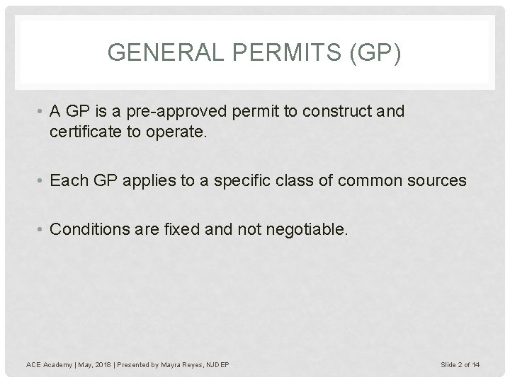 GENERAL PERMITS (GP) • A GP is a pre-approved permit to construct and certificate