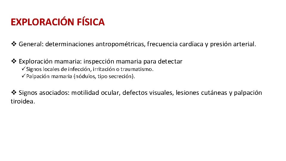 EXPLORACIÓN FÍSICA v General: determinaciones antropométricas, frecuencia cardíaca y presión arterial. v Exploración mamaria: