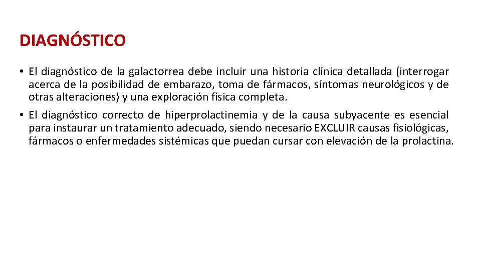 DIAGNÓSTICO • El diagnóstico de la galactorrea debe incluir una historia clínica detallada (interrogar