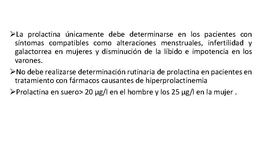 ØLa prolactina únicamente debe determinarse en los pacientes con síntomas compatibles como alteraciones menstruales,