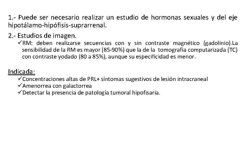 1. - Puede ser necesario realizar un estudio de hormonas sexuales y del eje 1. - Puede ser necesario realizar un estudio de hormonas sexuales y del eje