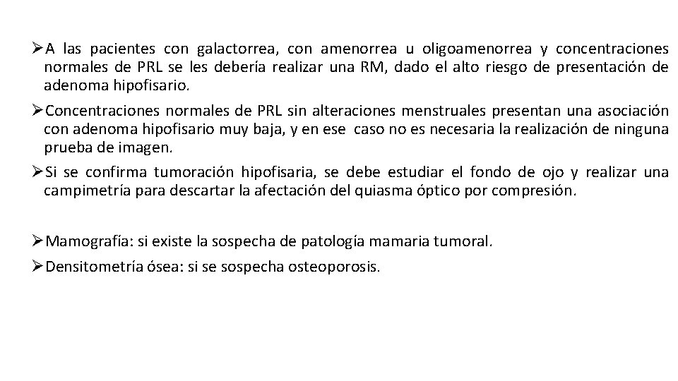 ØA las pacientes con galactorrea, con amenorrea u oligoamenorrea y concentraciones normales de PRL