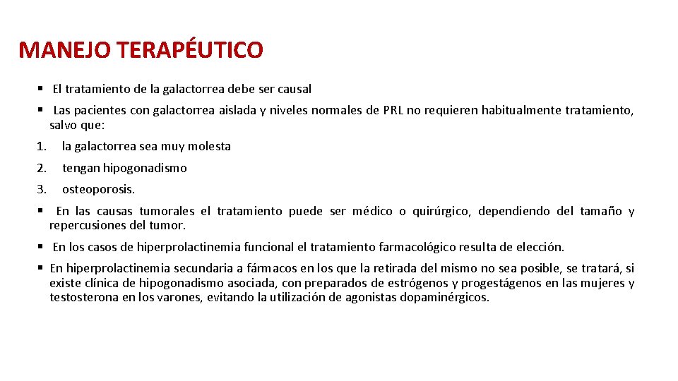 MANEJO TERAPÉUTICO § El tratamiento de la galactorrea debe ser causal § Las pacientes MANEJO TERAPÉUTICO § El tratamiento de la galactorrea debe ser causal § Las pacientes