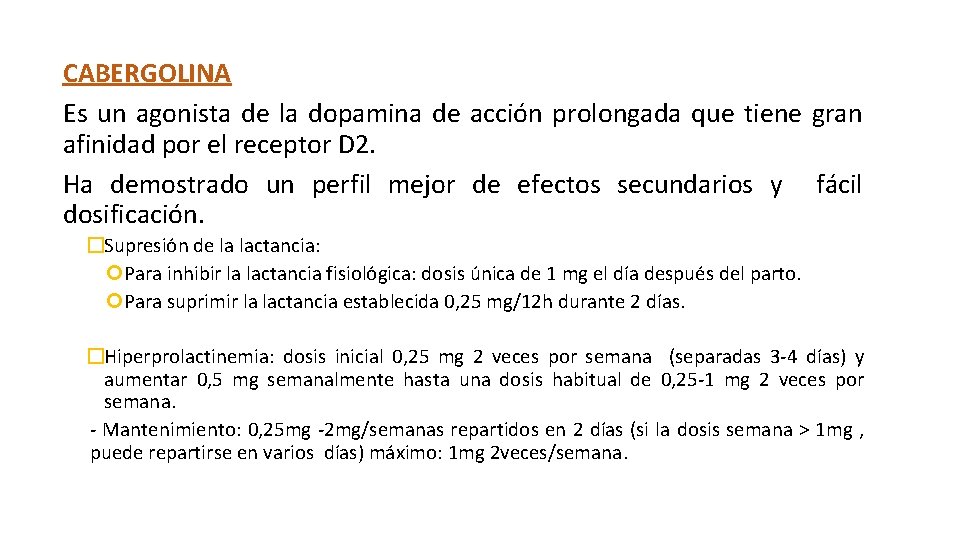 CABERGOLINA Es un agonista de la dopamina de acción prolongada que tiene gran afinidad CABERGOLINA Es un agonista de la dopamina de acción prolongada que tiene gran afinidad