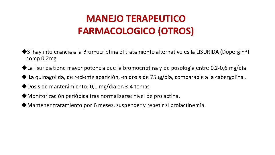 MANEJO TERAPEUTICO FARMACOLOGICO (OTROS) Si hay intolerancia a la Bromocriptina el tratamiento alternativo es