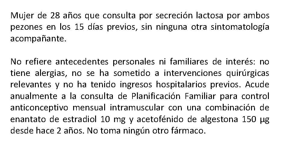 Mujer de 28 años que consulta por secreción lactosa por ambos pezones en los Mujer de 28 años que consulta por secreción lactosa por ambos pezones en los