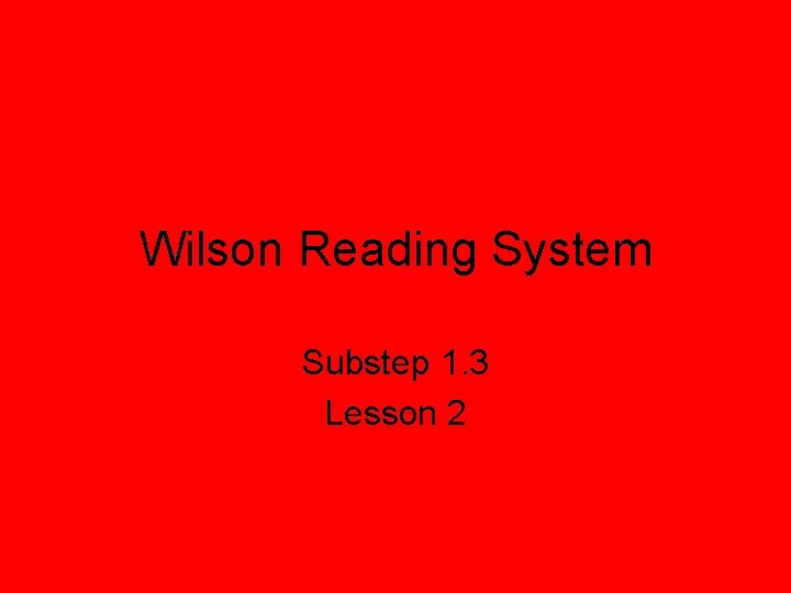 Wilson Reading System Substep 1. 3 Lesson 2 