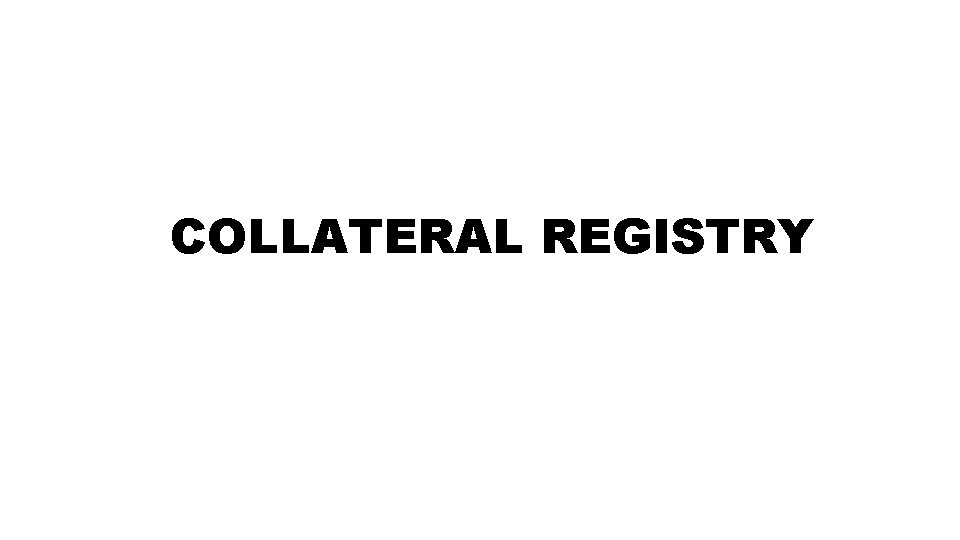 COLLATERAL REGISTRY 