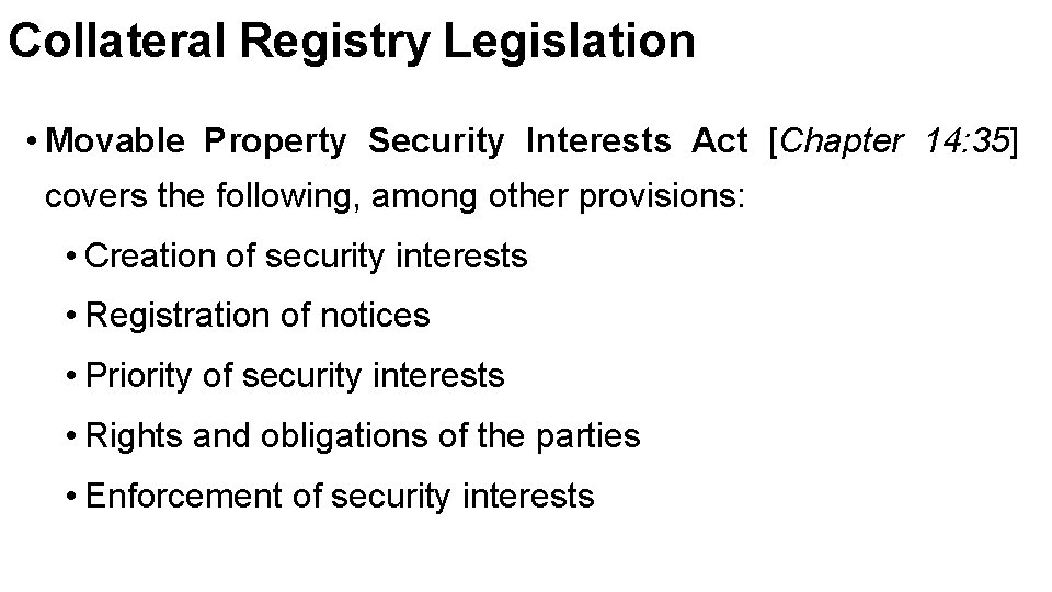 Collateral Registry Legislation • Movable Property Security Interests Act [Chapter 14: 35] covers the