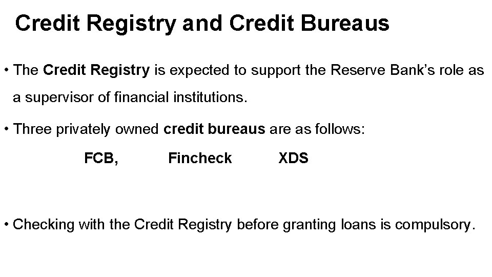 Credit Registry and Credit Bureaus • The Credit Registry is expected to support the