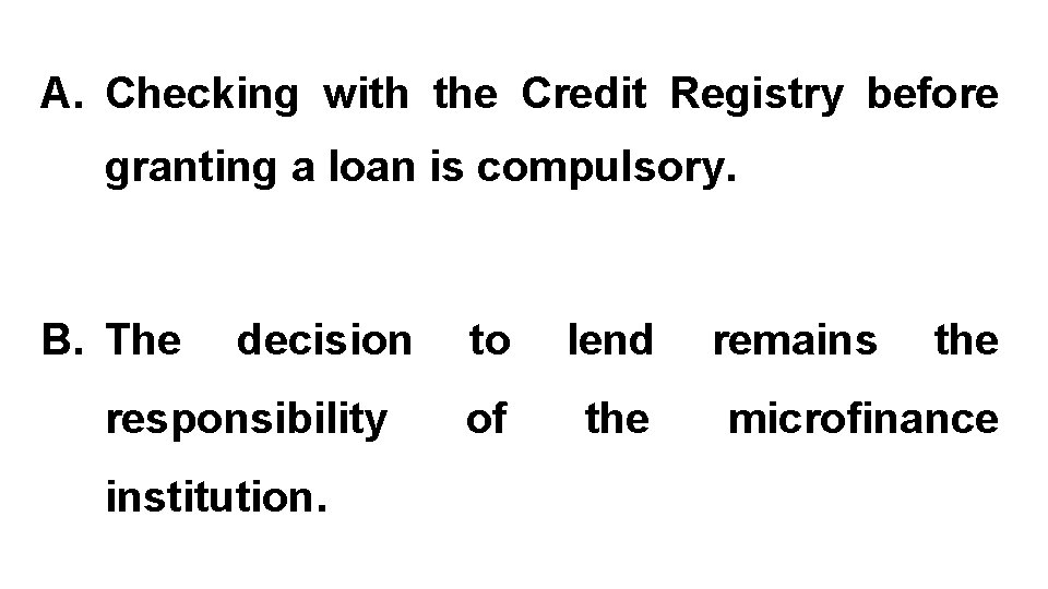 A. Checking with the Credit Registry before granting a loan is compulsory. B. The