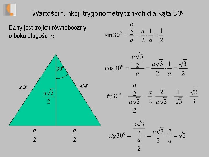 Wartości funkcji trygonometrycznych dla kąta 300 Dany jest trójkąt równoboczny o boku długości a