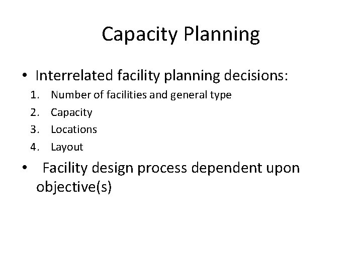 Capacity Planning • Interrelated facility planning decisions: 1. 2. 3. 4. Number of facilities