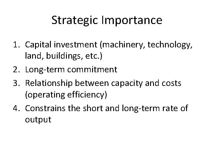 Strategic Importance 1. Capital investment (machinery, technology, land, buildings, etc. ) 2. Long-term commitment