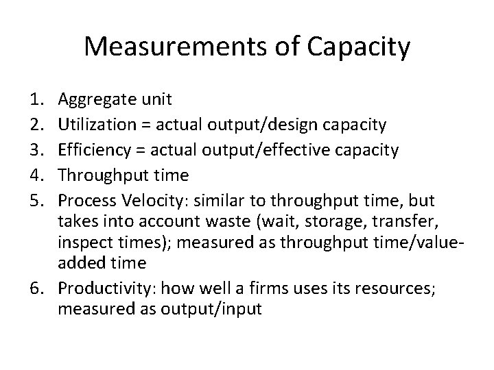 Measurements of Capacity 1. 2. 3. 4. 5. Aggregate unit Utilization = actual output/design