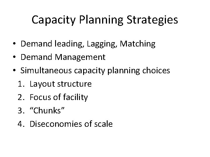 Capacity Planning Strategies • Demand leading, Lagging, Matching • Demand Management • Simultaneous capacity