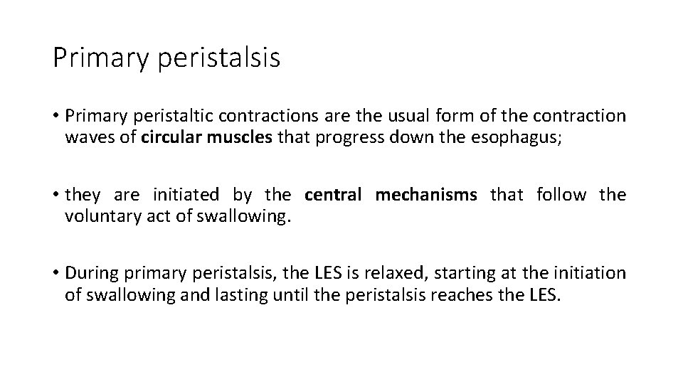 Primary peristalsis • Primary peristaltic contractions are the usual form of the contraction waves