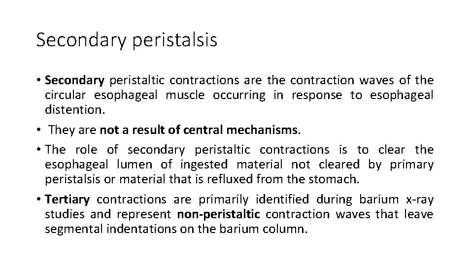 Secondary peristalsis • Secondary peristaltic contractions are the contraction waves of the circular esophageal