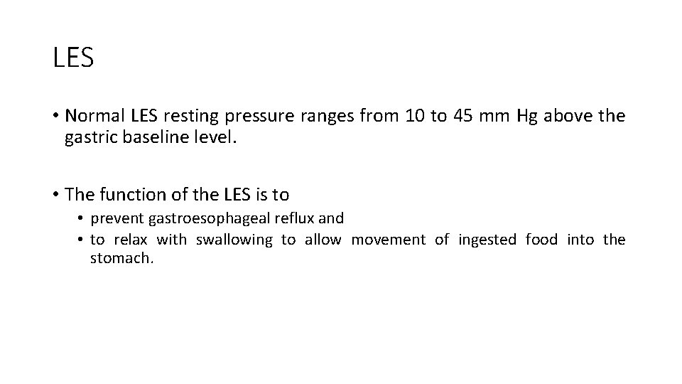 LES • Normal LES resting pressure ranges from 10 to 45 mm Hg above