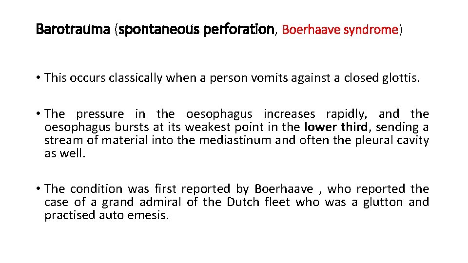 Barotrauma (spontaneous perforation, Boerhaave syndrome) • This occurs classically when a person vomits against