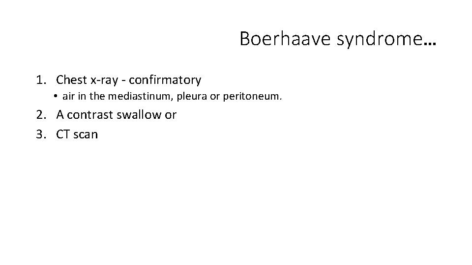 Boerhaave syndrome… 1. Chest x-ray - confirmatory • air in the mediastinum, pleura or