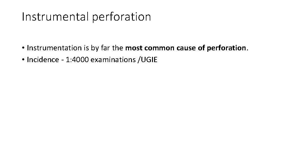 Instrumental perforation • Instrumentation is by far the most common cause of perforation. •