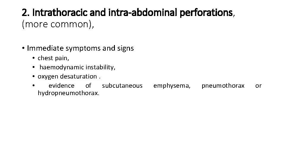 2. Intrathoracic and intra-abdominal perforations, (more common), • Immediate symptoms and signs • chest