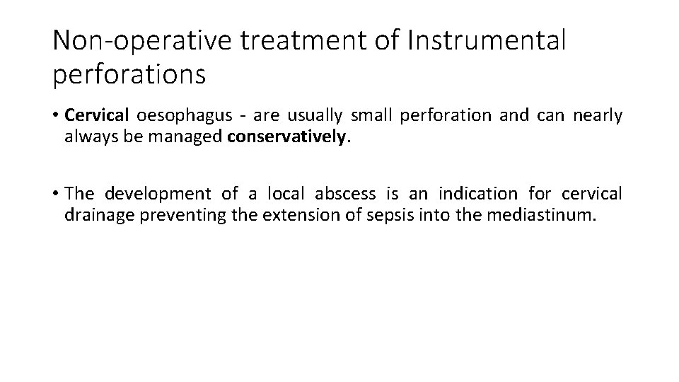 Non-operative treatment of Instrumental perforations • Cervical oesophagus - are usually small perforation and