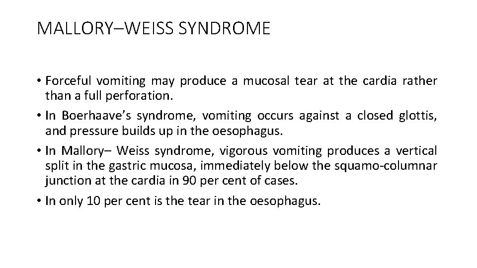 MALLORY–WEISS SYNDROME • Forceful vomiting may produce a mucosal tear at the cardia rather