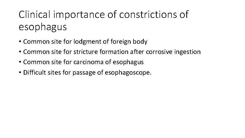 Clinical importance of constrictions of esophagus • Common site for lodgment of foreign body