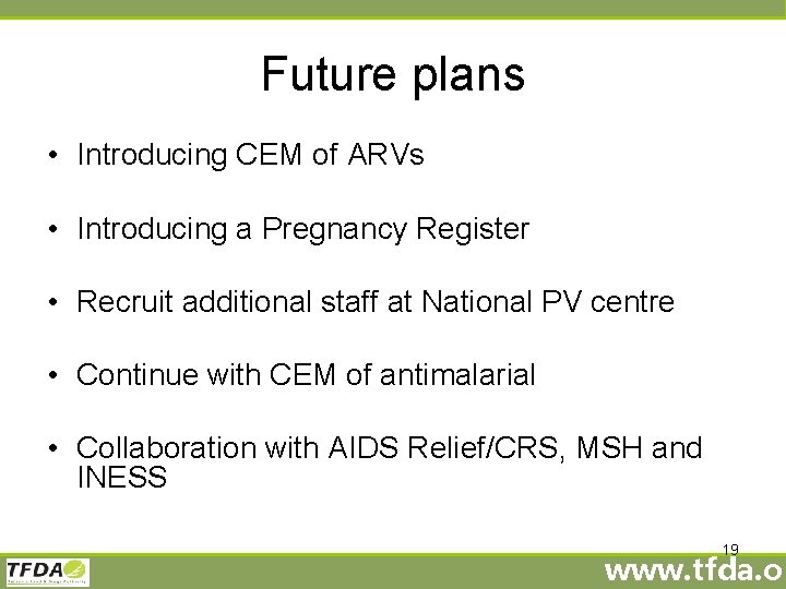 Future plans • Introducing CEM of ARVs • Introducing a Pregnancy Register • Recruit