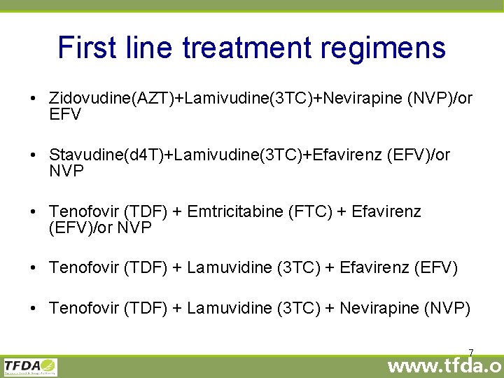 First line treatment regimens • Zidovudine(AZT)+Lamivudine(3 TC)+Nevirapine (NVP)/or EFV • Stavudine(d 4 T)+Lamivudine(3 TC)+Efavirenz