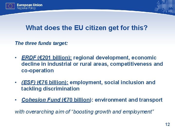 What does the EU citizen get for this? The three funds target: • ERDF