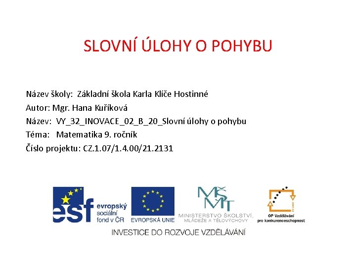 SLOVNÍ ÚLOHY O POHYBU Název školy: Základní škola Karla Klíče Hostinné Autor: Mgr. Hana