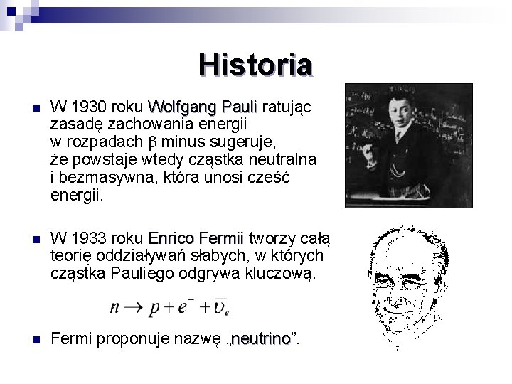Historia n W 1930 roku Wolfgang Pauli ratując zasadę zachowania energii w rozpadach minus