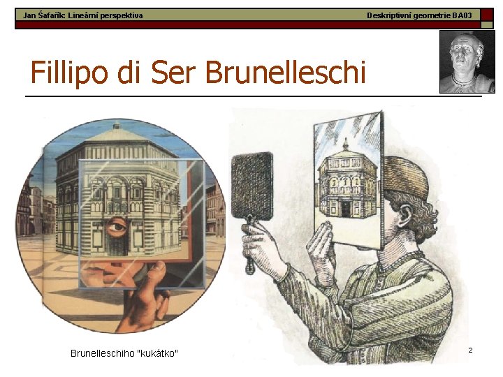 Jan Šafařík: Lineární perspektiva Deskriptivní geometrie BA 03 Fillipo di Ser Brunelleschiho "kukátko" 12