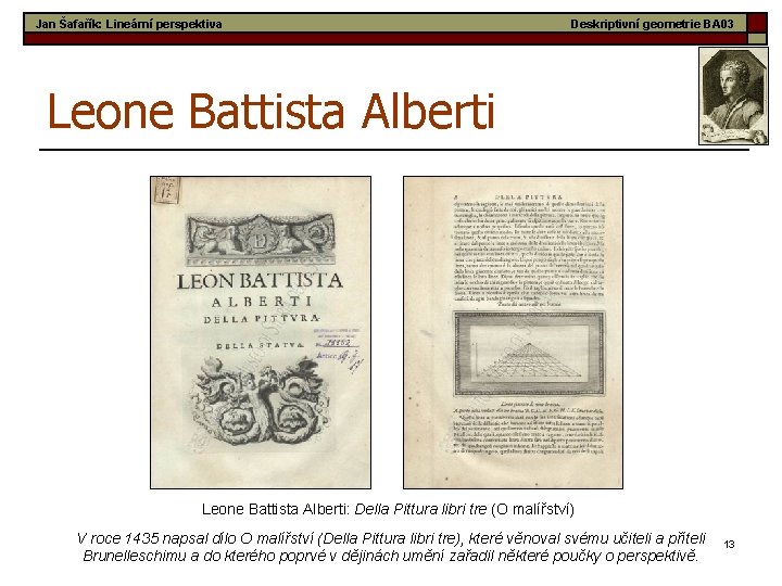 Jan Šafařík: Lineární perspektiva Deskriptivní geometrie BA 03 Leone Battista Alberti: Della Pittura libri