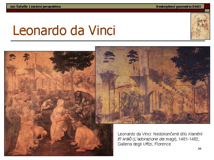 Jan Šafařík: Lineární perspektiva Deskriptivní geometrie BA 03 Leonardo da Vinci: Nedokončené dílo Klanění