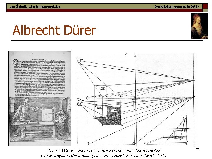 Jan Šafařík: Lineární perspektiva Deskriptivní geometrie BA 03 Albrecht Dürer: Návod pro měření pomocí