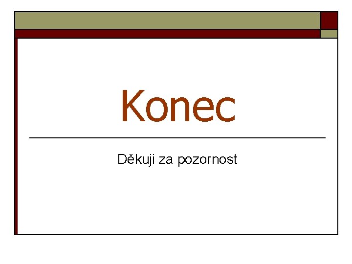 Konec Děkuji za pozornost 