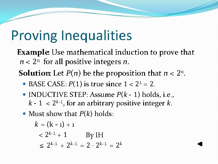 Proving Inequalities Example: Use mathematical induction to prove that n < 2 n for