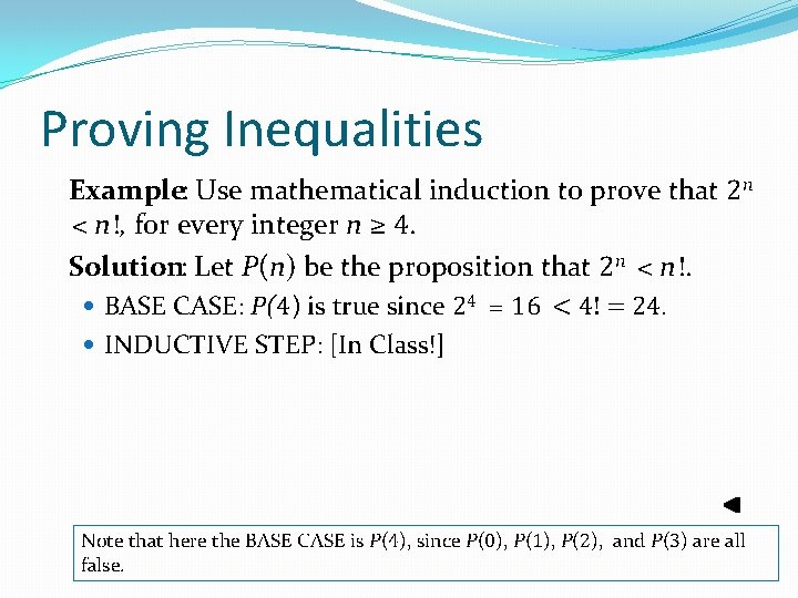 Proving Inequalities Example: Use mathematical induction to prove that 2 n < n!, for