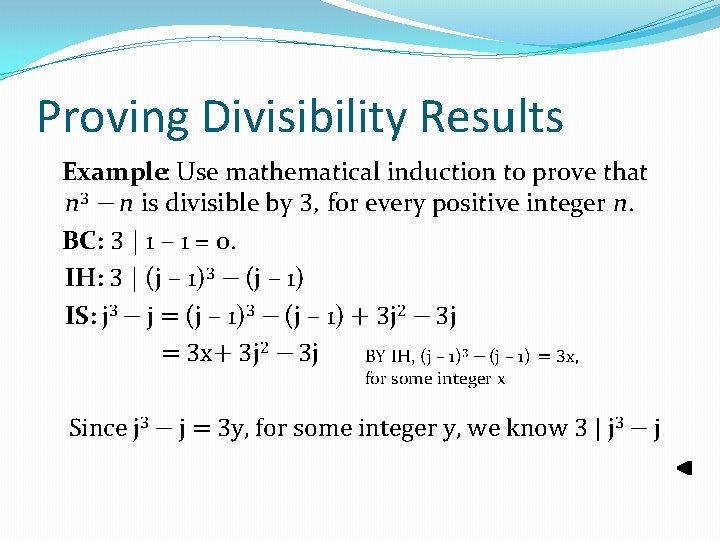 Proving Divisibility Results Example: Use mathematical induction to prove that n 3 − n