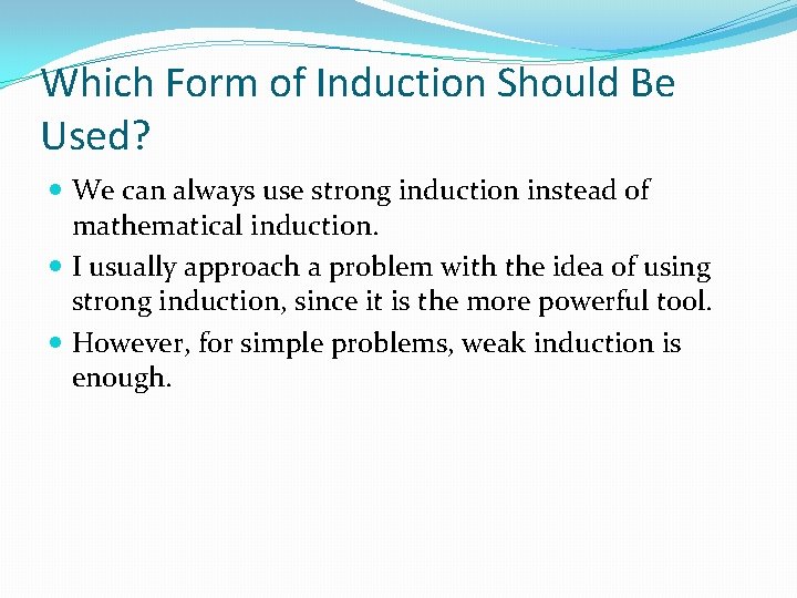 Which Form of Induction Should Be Used? We can always use strong induction instead