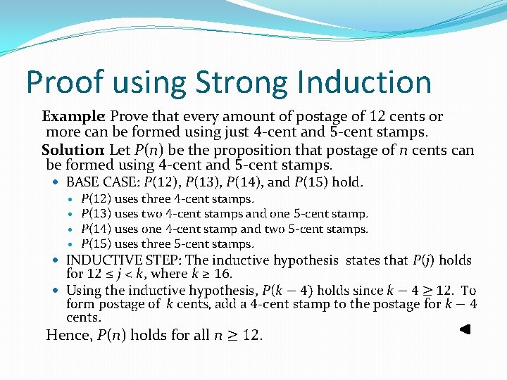 Proof using Strong Induction Example: Prove that every amount of postage of 12 cents