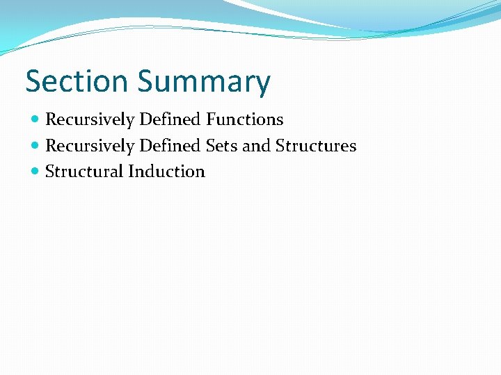 Section Summary Recursively Defined Functions Recursively Defined Sets and Structures Structural Induction 