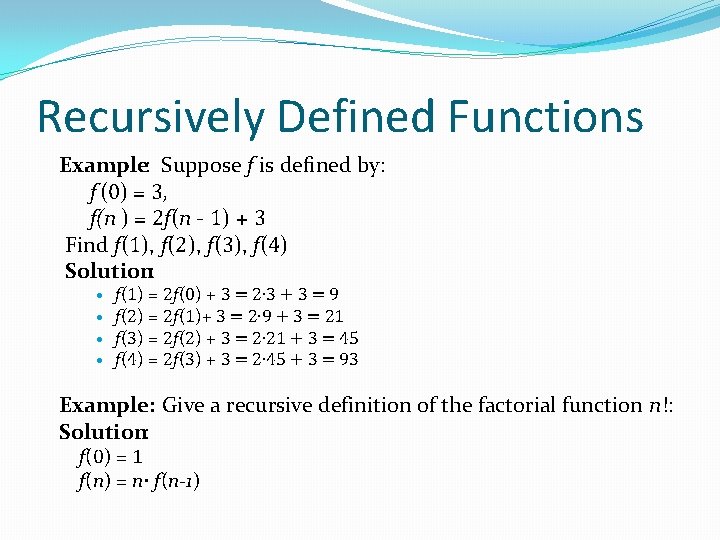 Recursively Defined Functions Example: Suppose f is defined by: f (0) = 3, f(n