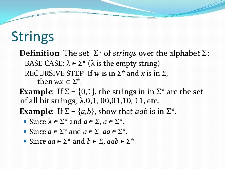 Strings Definition: The set Σ* of strings over the alphabet Σ: BASE CASE: λ